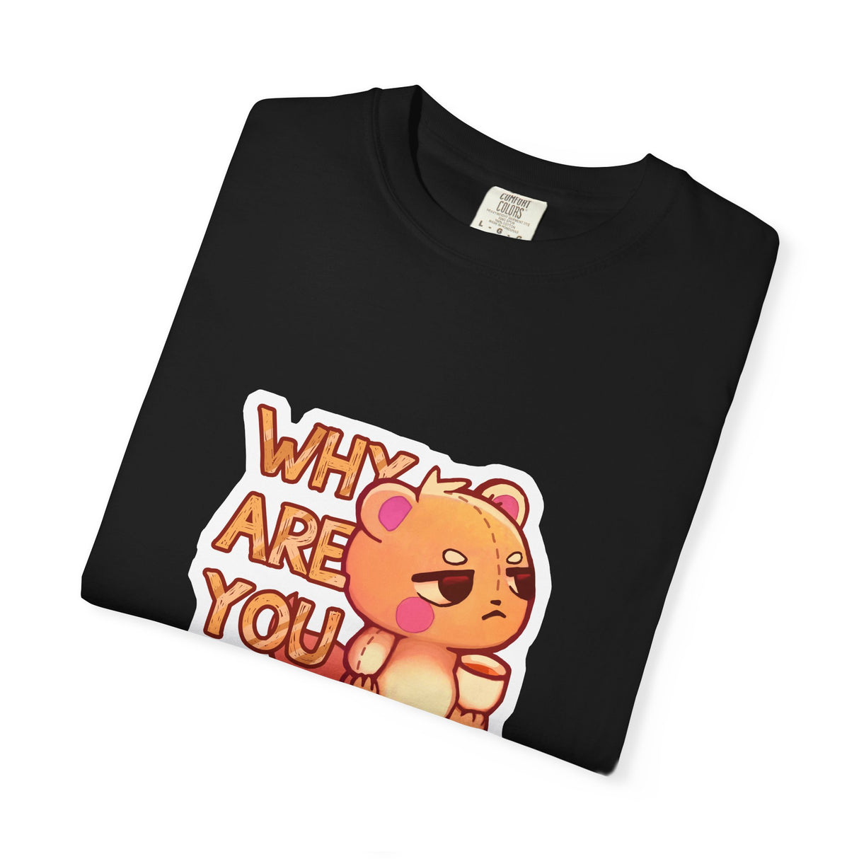 "Why Are You Talking?" Illustrated Grumpy Bear Unisex T-Shirt - Floofles by Brandon Ellis