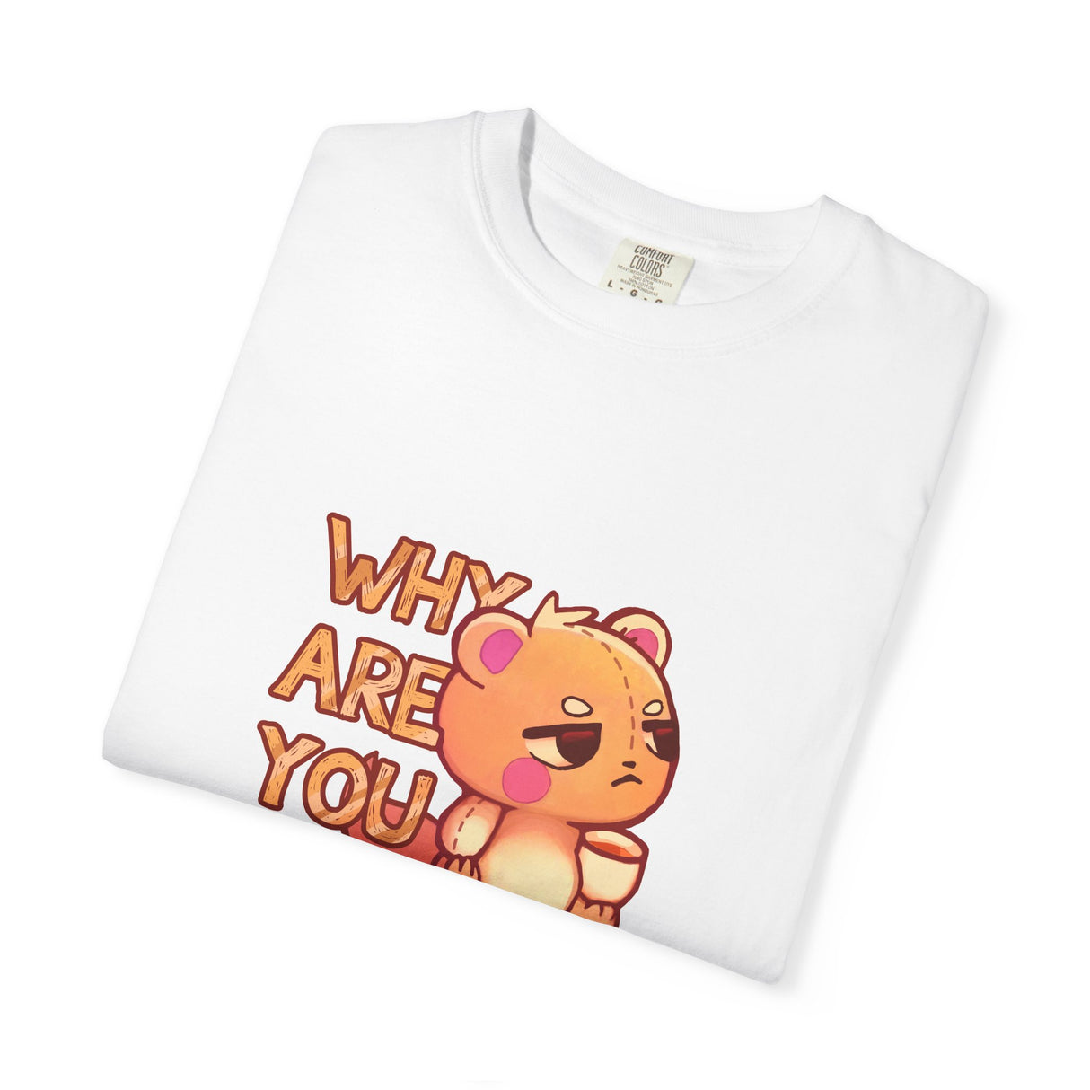 "Why Are You Talking?" Illustrated Grumpy Bear Unisex T-Shirt - Floofles by Brandon Ellis